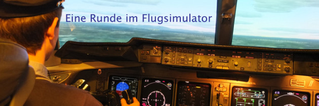 Behind the scenes: Eine Runde im Flugsimulator